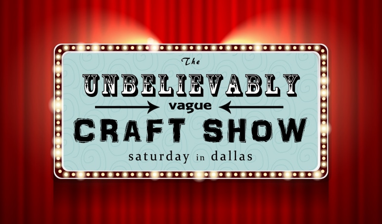 A red curtain hangs with a lit marquee sign in front of it.  The marque sign demonstrates a very weak event description, "The unbelievably vague craft shows, Saturday in Dallas"