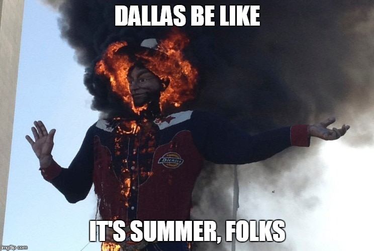 Big tex on fire with text "dallas be like it's summer, folks!"