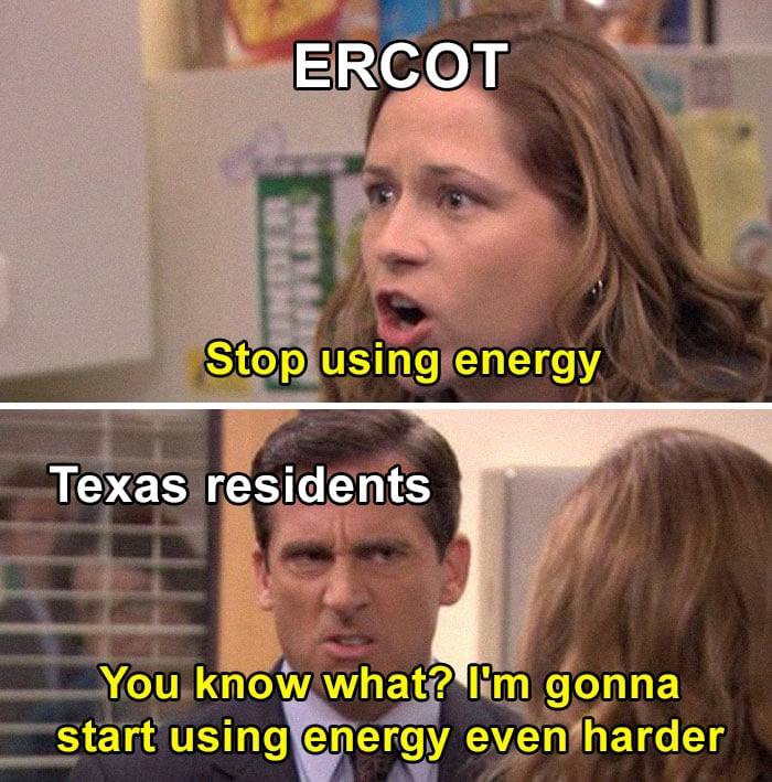 the office meme with pam yelling as ercot "stop using energy" and michael yelling back as texas residents "you know what, i'm gonna start using energy even more!"