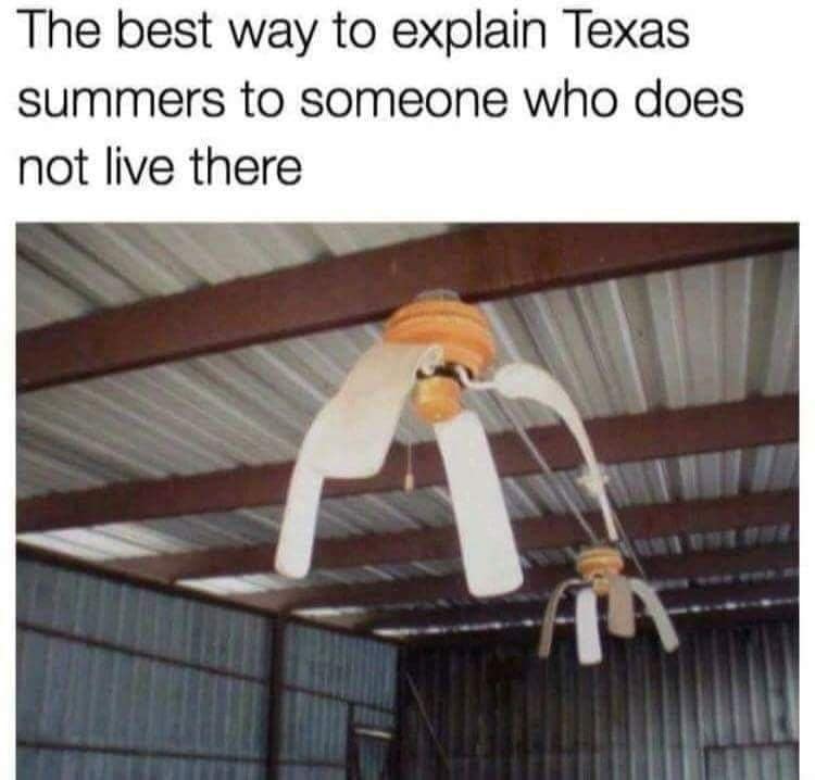 ceiling fans melting with text "the best way to explain texas summers to someone who does not live there