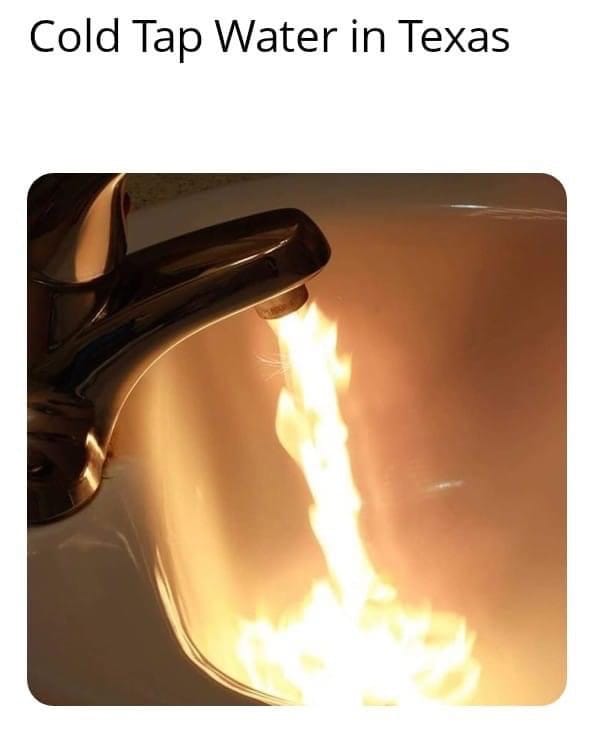 A faucet emits fire with text that reads "cold tap water in texas"