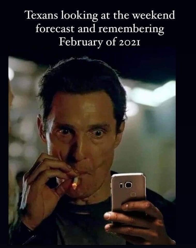 Matthew mcconaughey smokes a cigarette while looking at his cell phone.  The text above reads "Texans looking at the weekend forecast and remembering February of 2021" 