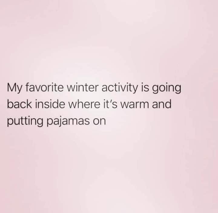 pink background with text that reads "my favorite winter activity is going. back inside where it's warm and putting pajamas on"